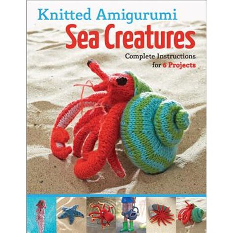 knitted amigurumi sea creatures complete instructions for 6 projects Doc