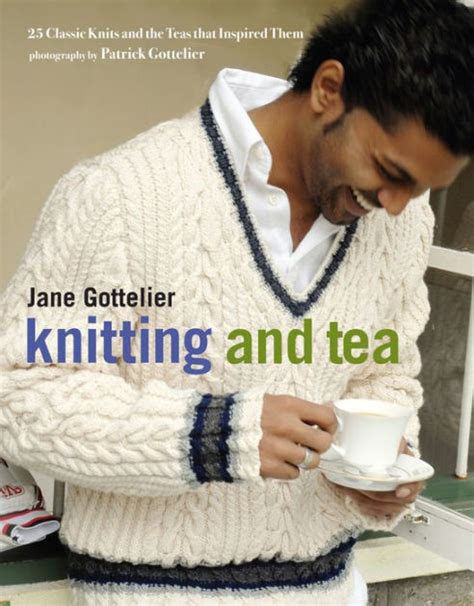 knitting and tea 25 classic knits and the teas that inspired them PDF