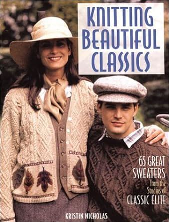 knitting beautiful classics 65 great sweaters from the studios of classic elite Kindle Editon