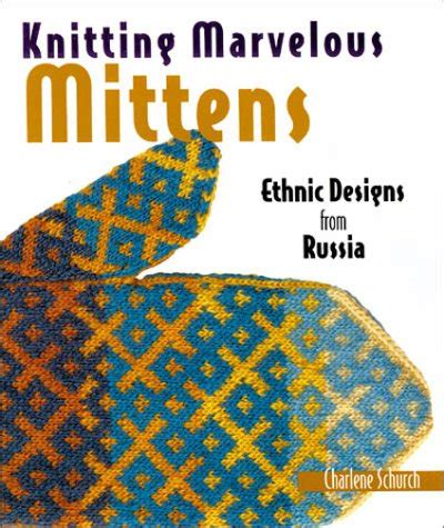 knitting marvelous mittens ethnic designs from russia PDF