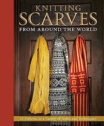 knitting scarves from around the world 23 patterns in a variety of styles and techniques PDF