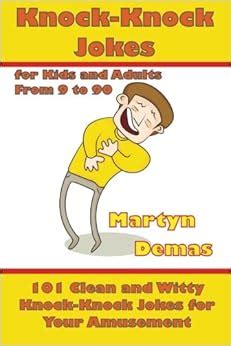 knock knock jokes for kids and adults from 9 to 90 101 clean and witty knock knock jokes for your amusement PDF