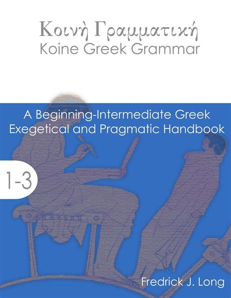 koine greek grammar a beginning intermediate exegetical and pragmatic handbook Doc