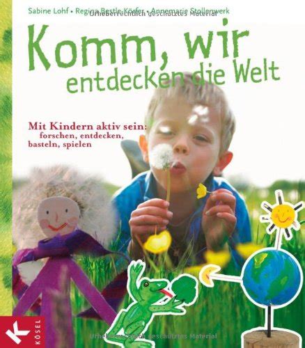 komm wir entdecken die welt mit kindern aktiv sein forschen entdecken basteln spielen Epub