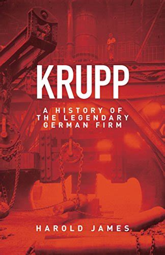 krupp a history of the legendary german firm Kindle Editon