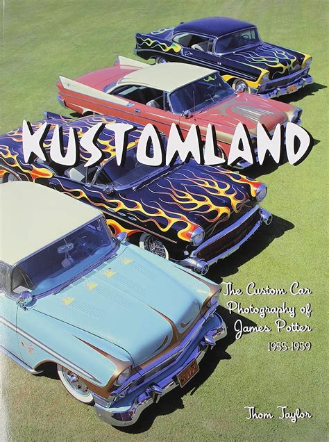 kustomland the custom car photography of james potter 1955 1959 Reader