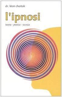 l ipnosi teoria pratica tecnica l ipnosi teoria pratica tecnica PDF