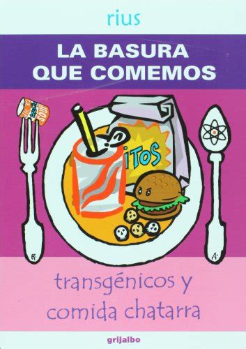 la basura que comemos transgenicos y comida chatarra spanish edition Reader