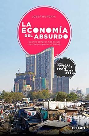 la economia del absurdo cuando comprar mas barato contribuye a perder el trabajo Reader