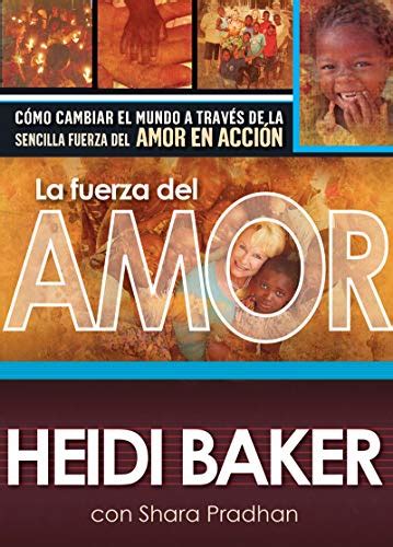 la fuerza del amor como cambiar el mundo a traves de la sencilla fuerza del amor en accion spanish edition Reader