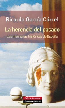 la herencia del pasado las memorias historicas de espana historia Epub