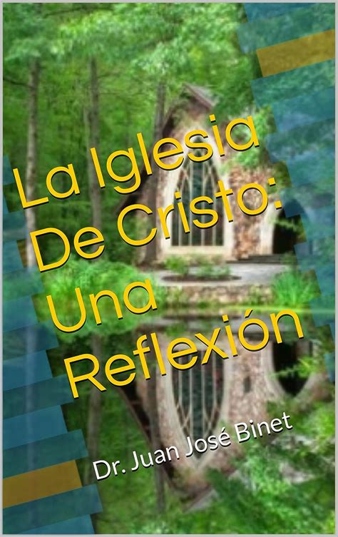 la iglesia de cristo una reflexion dr juan jose binet spanish edition Doc