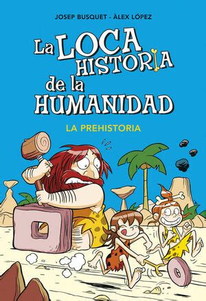 la loca historia de la humanidad 1 la prehistoria cajon desastre Reader