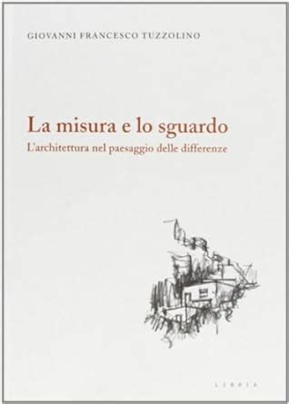 la misura e lo sguardo larchitettura nel paesaggio delle differenze Epub