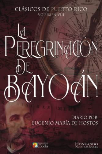 la peregrinacion de bayoan or bayoans pilgrimage obras completas or eugenio maria de hostos Kindle Editon