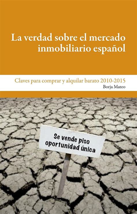la verdad sobre el mercado inmobiliario espanol spanish edition Epub