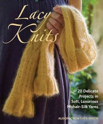 lacy knits 20 delicate projects in soft luxurious mohair silk yarns Epub