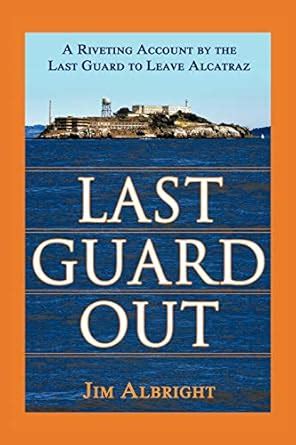 last guard out a riveting account by the last guard to leave alcatraz Reader