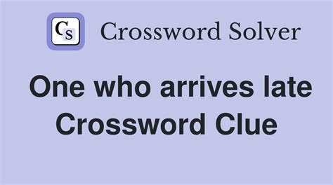 late crossword clue