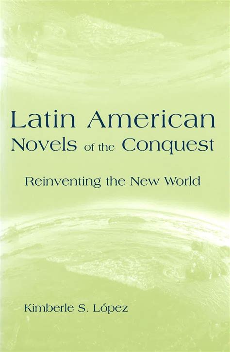 latin american novels of the conquest reinventing the new world Doc