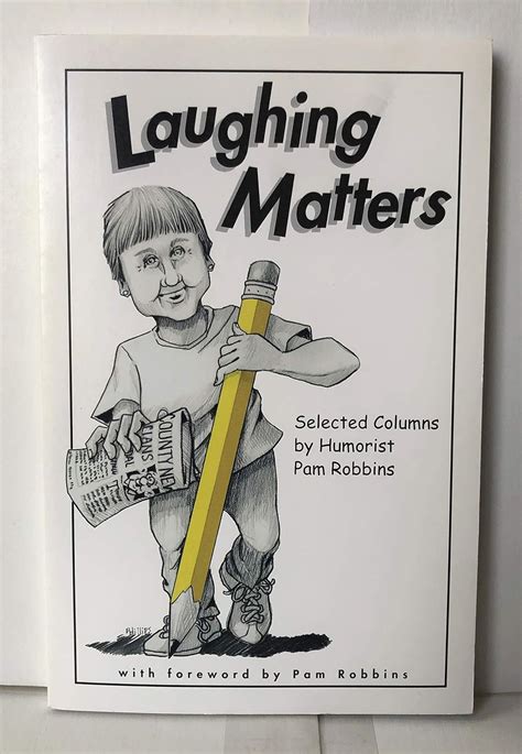 laughing matters selected columns by humorist pam robbins Reader