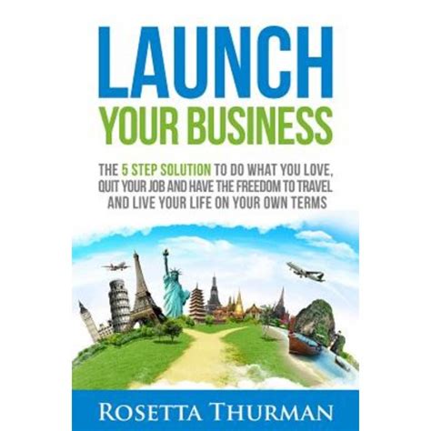 launch your business the 5 step solution to do what you love quit your job and have the freedom to travel and PDF