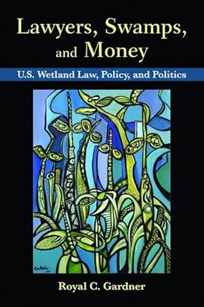 lawyers swamps and money u s wetland law policy and politics Kindle Editon