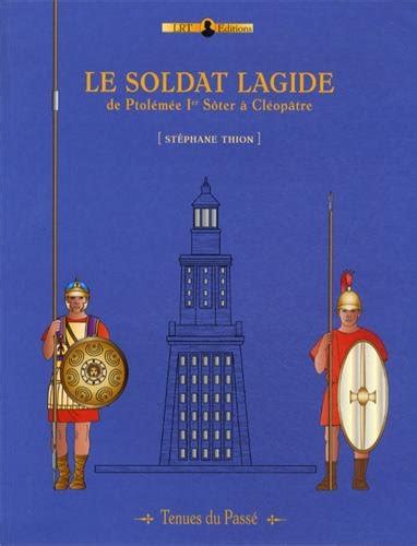 le soldat lagide de ptolemee ier soter Ã  cleopatra tenues du passe no 2 french edition Kindle Editon