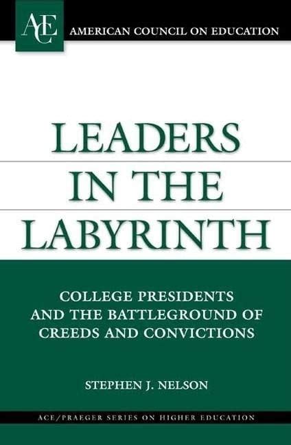 leaders in the labyrinth college presidents and the battlegrounds of creeds and convictions the ace or praeger Kindle Editon