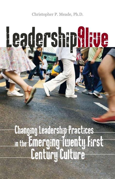 leadership alive changing leadership practices in the emerging 21st century culture Doc