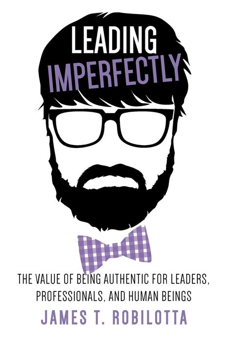 leading imperfectly the value of being authentic for leaders professionals and human beings Reader