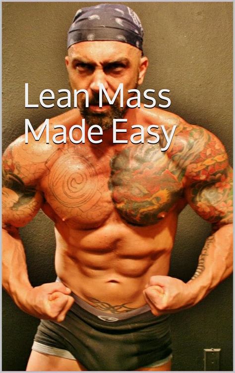 lean mass made easy the definitive guide to natural lean muscle mass gaining without excessive bulk or steroids Kindle Editon