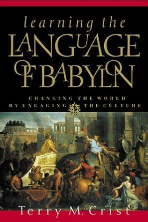 learning the language of babylon changing the world by engaging the culture Epub