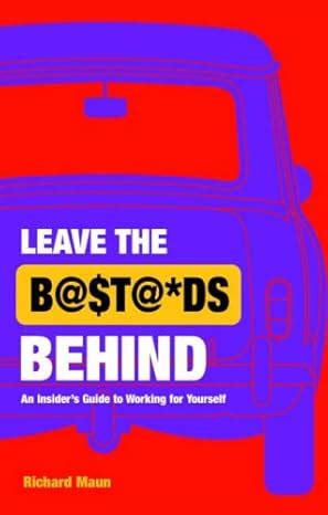 leave the bastards behind an insiders guide to working for yourself Epub