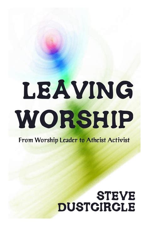 leaving worship leader atheist activist Reader