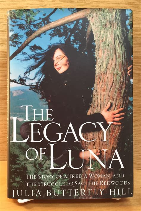 legacy of luna the story of a tree a woman and the struggle to save the redwoods by julia butterfly hill Reader