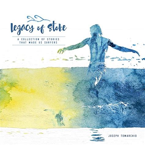 legacy of stoke a collection of the stories that made us surfers volume 1 Kindle Editon