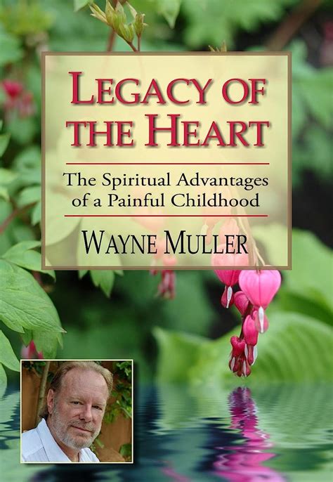legacy of the heart the spiritual advantages of a painful childhood PDF