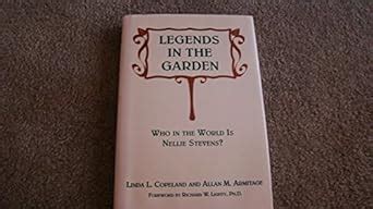 legends in the garden who in the world is nellie stevens? Kindle Editon