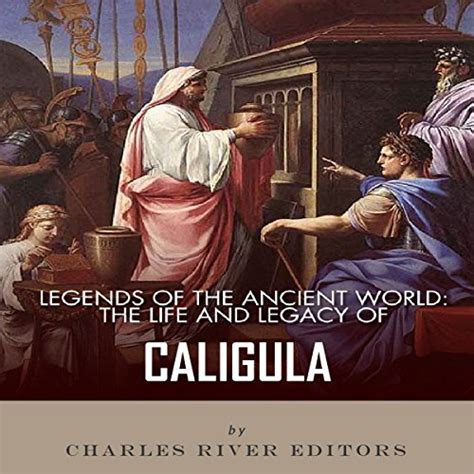 legends of the ancient world the life and legacy of caligula Epub