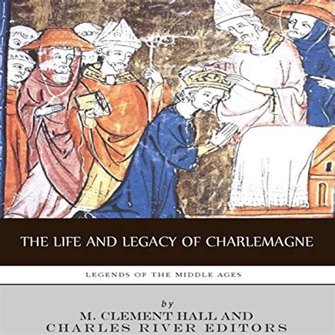 legends of the middle ages the life and legacy of charlemagne Doc
