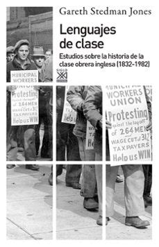 lenguajes de clase estudios sobre la historia de la clase obrera inglesa 1932 1982 siglo xxi de espana general Doc