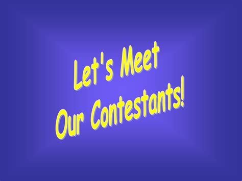 let's meet our contestants contestants