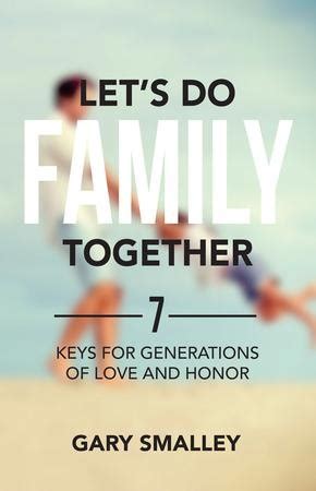 lets do family together 7 keys for generations of love and honor Kindle Editon