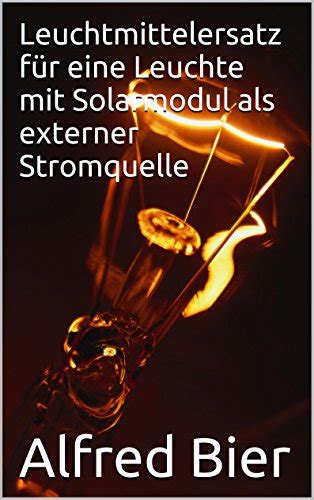 leuchtmittelersatz leuchte solarmodul externer stromquelle ebook Kindle Editon