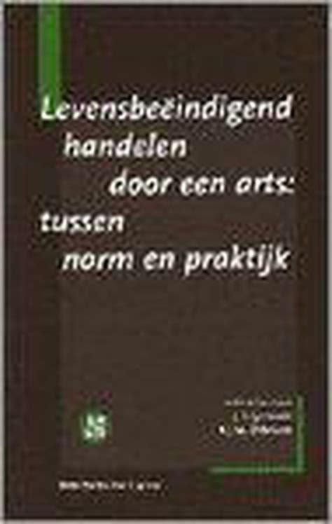 levensbeeindigend handelen door een arts tussen norm en praktijk Epub