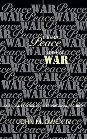 liberal peace liberal war american politics and international security cornell studies in security affairs PDF