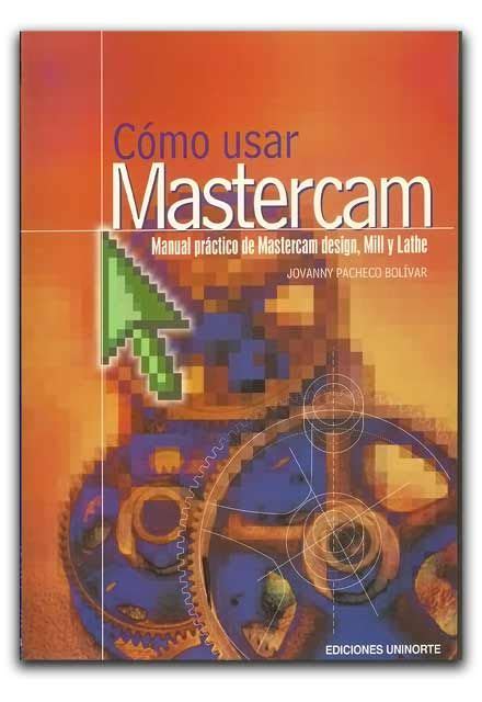 libro cmo usar mastercam manual prctico de mastercam design mill y lathe Ebook PDF