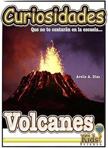 libro para ninos volcanes curiosidades que no te contaran en la escuela enciclopedia de ciencia para ninos Kindle Editon