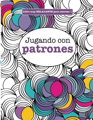 libros para colorear adultos 1 jugando con patrones volume 1 libros muy relajantes para colorear PDF